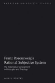 Franz Rosenzweig's Rational Subjective System : The Redemptive Turning Point in Philosophy and Theology (American University Studies .312) （2011. XVIII, 324 S. 230 mm）