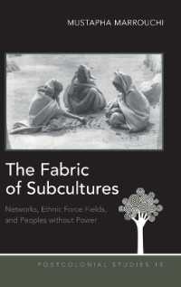 The Fabric of Subcultures : Networks, Ethnic Force Fields, and Peoples without Power (Postcolonial Studies .15) （2011. XVI, 444 S. 230 mm）