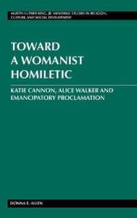 Toward a Womanist Homiletic : Katie Cannon, Alice Walker and Emancipatory Proclamation (Martin Luther King Jr. Memorial Studies in Religion, Culture, and Social  Development 13) （2013. 95 S. 230 mm）