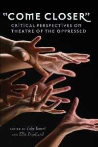"Come Closer" : Critical Perspectives on Theatre of the Oppressed (Counterpoints .416) （2011. XII, 200 S. 225 mm）