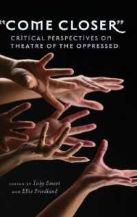 "Come Closer" : Critical Perspectives on Theatre of the Oppressed (Counterpoints .416) （2011. XII, 200 S. 230 mm）