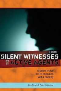 From Silent Witnesses to Active Agents : Student Voice in Re-engaging with Learning (Adolescent Cultures, School, and Society .55) （2012. VIII, 137 S. 230 mm）