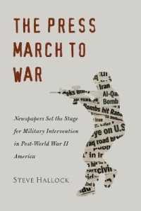 The Press March to War : Newspapers Set the Stage for Military Intervention in Post-World War II America (Mediating American History .10) （2012. XVIII, 293 S. 230 mm）
