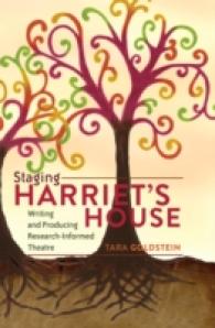 Staging Harriet's House : Writing and Producing Research-Informed Theatre (Critical Qualitative Research .7) （2011. XII, 190 S. 230 mm）