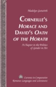 Corneille's "Horace" and David's "Oath of the Horatii" : A Chapter in the Politics of Gender in Art (Currents in Comparative Romance Languages and Literatures .191) （2011. XVI, 102 S. 230 mm）
