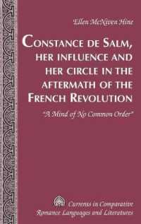Constance de Salm, Her Influence and Her Circle in the Aftermath of the French Revolution : "A Mind of No Common Order" (Currents in Comparative Romance Languages and Literatures .193) （2011. X, 257 S. 230 mm）