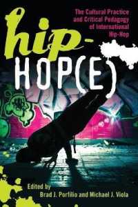 Hip-Hop(e) : The Cultural Practice and Critical Pedagogy of International Hip-Hop (Adolescent Cultures, School, and Society .56) （2012. VII, 329 S. 225 mm）