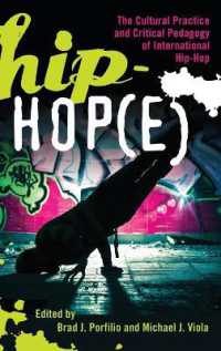 Hip-Hop(e) : The Cultural Practice and Critical Pedagogy of International Hip-Hop (Adolescent Cultures, School, and Society .56) （2012. X, 332 S. 230 mm）