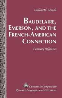Baudelaire, Emerson, and the French-American Connection : Contrary Affinities (Currents in Comparative Romance Languages and Literatures .195) （2011. XVIII, 134 S. 230 mm）