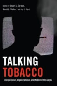 Talking Tobacco : Interpersonal, Organizational, and Mediated Messages (Health Communication .2) （2014. X, 255 S. 225 mm）