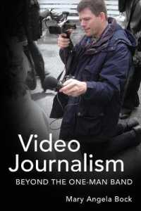 Video Journalism : Beyond the One-Man Band (Mass Communication and Journalism .6) （2012. XIV, 224 S. 225 mm）