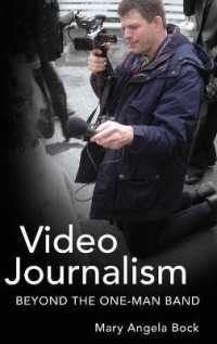 Video Journalism : Beyond the One-Man Band (Mass Communication and Journalism .6) （2012. XIV, 224 S. 230 mm）