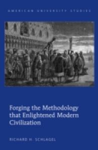 Forging the Methodology that Enlightened Modern Civilization (American University Studies .211) （2011. XII, 162 S. 230 mm）