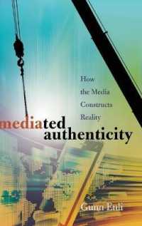 Mediated Authenticity : How the Media Constructs Reality （2015. 164 S. 230 mm）