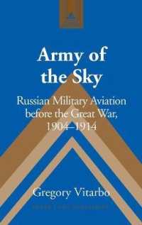 Army of the Sky : Russian Military Aviation before the Great War, 1904-1914 (Studies in Modern European History .68) （2012. X, 256 S. 230 mm）
