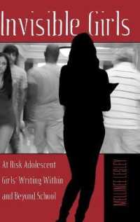 Invisible Girls : At Risk Adolescent Girls' Writing Within and Beyond School (Adolescent Cultures, School, and Society .58) （2012. X, 152 S. 230 mm）