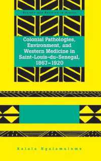 Colonial Pathologies, Environment, and Western Medicine in Saint-Louis-du-Senegal, 1867-1920 (Society and Politics in Africa .21) （2012. XV, 246 S. 230 mm）