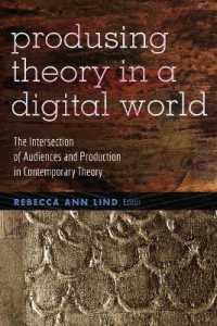 Producing Theory in a Digital World : The Intersection of Audiences and Production in Contemporary Theory (Digital Formations .80) （2012. VIII, 214 S. 225 mm）