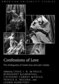 Confessions of Love : The Ambiguities of Greek "Eros and Latin "Caritas (American University Studies .310) （2011. XIV, 245 S. 230 mm）