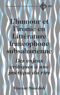 L'humour et l'ironie en Littérature francophone subsaharienne : Des enjeux critiques à une poétique du rire (Francophone Cultures and Literatures .60) （2012. IX, 169 S. 230 mm）