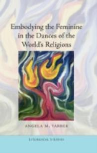 Embodying the Feminine in the Dances of the World's Religions (Liturgical Studies .1) （2011. XIV, 150 S. 230 mm）