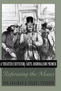 A Theater Criticism/Arts Journalism Primer : Refereeing the Muses （2013. XVIII, 271 S. 230 mm）