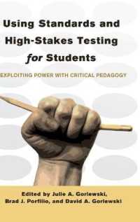Using Standards and High-Stakes Testing for Students : Exploiting Power with Critical Pedagogy (Counterpoints .425) （2012. XIII, 271 S. 230 mm）