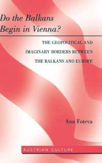 Do the Balkans Begin in Vienna? The Geopolitical and Imaginary Borders between the Balkans and Europe : The Geopolitical and imaginary borders between the balkans and Europe (Austrian Culture .47) （2014. XII, 332 S. 230 mm）