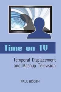 Time on TV : Temporal Displacement and Mashup Television （2012. IX, 255 S. 230 mm）