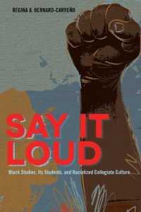 Say It Loud : Black Studies, Its Students, and Racialized Collegiate Culture (Black Studies and Critical Thinking .32) （2013. VIII, 118 S. 220 mm）
