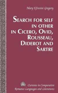 Search for Self in Other in Cicero, Ovid, Rousseau, Diderot and Sartre (Currents in Comparative Romance Languages and Literatures .197) （2011. 207 S. 230 mm）