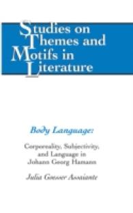 Body Language : Corporeality, Subjectivity, and Language in Johann Georg Hamann (Studies on Themes and Motifs in Literature .111) （2011. XII, 143 S. 230 mm）
