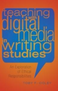 Teaching with Digital Media in Writing Studies : An Exploration of Ethical Responsibilities (Studies in Composition and Rhetoric .5) （2011. XVI, 139 S. 230 mm）