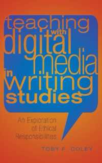 Teaching with Digital Media in Writing Studies : An Exploration of Ethical Responsibilities (Studies in Composition and Rhetoric .5) （2011. XVI, 139 S. 230 mm）