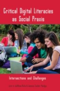 Critical Digital Literacies as Social Praxis : Intersections and Challenges (New Literacies and Digital Epistemologies .54) （2012. VI, 228 S. 225 mm）