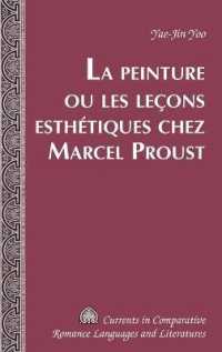 La Peinture ou les leçons esthétiques chez Marcel Proust (Currents in Comparative Romance Languages and Literatures .199) （2011. 160 S. 230 mm）