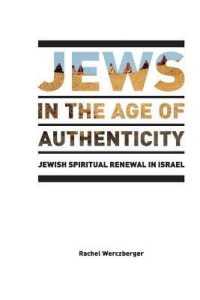 Jews in the Age of Authenticity : Jewish Spiritual Renewal in Israel (After Spirituality .2) （2016. XII, 180 S. 225 mm）