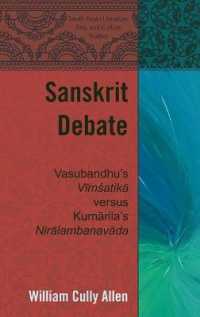 Sanskrit Debate : Vasubandhu's "Vimsatika" versus Kumarila's "Niralambanavada" (South Asian Literature, Arts, and Culture Studies .2) （2014. X, 138 S. 225 mm）