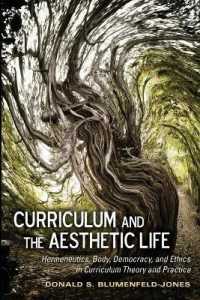 Curriculum and the Aesthetic Life : Hermeneutics, Body, Democracy, and Ethics in Curriculum Theory and Practice (Complicated Conversation .41) （2012. XII, 398 S. 225 mm）