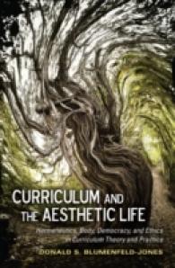 Curriculum and the Aesthetic Life : Hermeneutics, Body, Democracy, and Ethics in Curriculum Theory and Practice (Complicated Conversation .41) （2012. XII, 398 S. 230 mm）