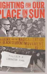 Fighting for Our Place in the Sun : Malcolm X and the Radicalization of the Black Student Movement 1960-1973 (Black Studies and Critical Thinking .40) （2015. XX, 304 S. 230 mm）