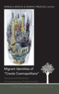 Migrant Identities of "Creole Cosmopolitans" : Transcultural Narratives of Contemporary Postcoloniality (Postcolonial Studies .18) （2014. XII, 187 S. 225 mm）