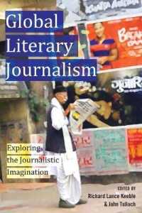 Global Literary Journalism : Exploring the Journalistic Imagination (Mass Communication and Journalism .10) （2012. X, 409 S. 225 mm）