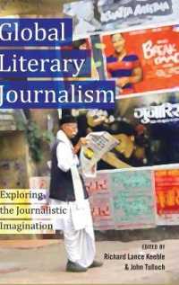 Global Literary Journalism : Exploring the Journalistic Imagination (Mass Communication and Journalism .10) （2012. X, 409 S. 230 mm）