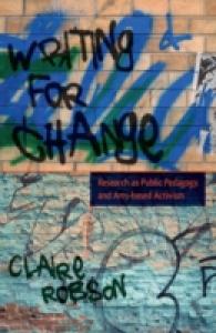 Writing for Change : Research as Public Pedagogy and Arts-based Activism (Critical Qualitative Research .8) （2012. XV, 169 S. 230 mm）