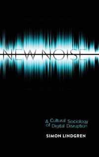 New Noise : A Cultural Sociology of Digital Disruption (Digital Formations .88) （2013. XIV, 162 S. 230 mm）