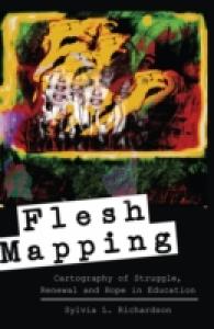 Flesh Mapping : Cartography of Struggle, Renewal and Hope in Education (Global Studies in Education .23) （2013. XIV, 166 S. 230 mm）