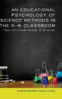 An Educational Psychology of Science Methods in the K-6 Classroom : Hands-on/Mind-Focused Strategies for all Learners (Educational Psychology .23) （2013. XXVII, 297 S. 230 mm）
