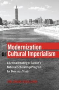 Modernization or Cultural Imperialism : A Critical Reading of Taiwan's National Scholarship Program for Overseas Study (Global Studies in Education .24) （2013. XVI, 198 S. 230 mm）