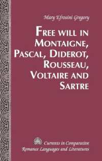 Free Will in Montaigne, Pascal, Diderot, Rousseau, Voltaire and Sartre (Currents in Comparative Romance Languages and Literatures .209) （2012. 298 S. 155 x 230 mm）